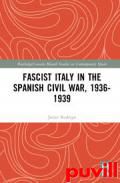 Fascist Italy in the Spanish Civil War, 1936-1939