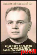 Felipe Rey de Castro y la Agrupacin Catlica Universitaria : ensayo biogrfico