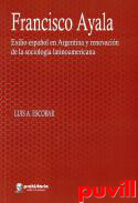 Francisco Ayala : exilio espaol en Argentina y renovacin de la sociologa latinoamericana