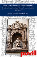 Francisco de Vargas, tesorero real : un testimonio sobre los ltimos aos de Fernando el Catlico 1506-1517