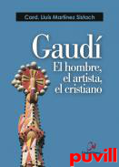 Gaud : el hombre, el artista, el cristiano