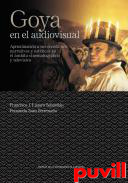 Goya en el audiovisual : aproximacin a sus constantes narrativas y estticas en el mbito cinematogrfico y televisivo