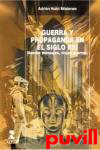 Guerra y propaganda en el siglo XXI : nuevos mensajes, viejas guerras