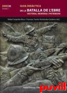 Guia didctica de la Batalla de l'Ebre : Histria, memria i patrimoni