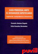 Gua procesal ante el desahucio hipotecario : legislacin, jurisprudencia y formularios