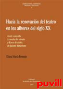 Hacia la renovacin del teatro en los albores del siglo XX : Gente conocida, La noche del sbado y Rosas de otoo, de Jacinto Benavente
