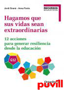 Hagamos que sus vidas sean extraordinarias : 12 acciones para generar resiliencia desde la educacin