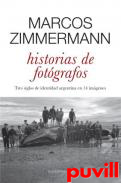 Historias de fotgrafos : tres siglos de identidad argentina en 14 imgenes