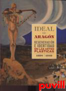 Ideal de Aragn : regeneracin e identidad en las artes plsticas (1898-1939)