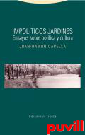 Impolticos jardines : ensayos sobre poltica y cultura