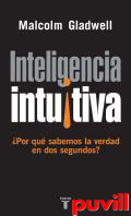 Inteligencia intuitiva : por qu sabemos la verdad en dos segundos?