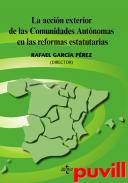 La accin exterior de las 

Comunidades Autnomas en las reformas estatutarias