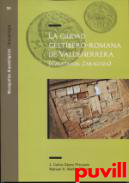 La ciudad celtbero-romana de Valdeherrera (Calatayud, Zaragoza)