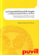 La Comunidad General de Aragn y su Mancomunidad de Obras y Servicios : historia del interregno 1974-1978 en la actividad de las tres Diputaciones Provinciales de Aragn