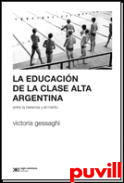 La educacin de la clase alta argentina : entre la herencia y el mrito