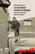 La escritura contra el tiempo : ayer fue mircoles toda la maana