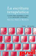 La escritura teraputica : claves para escribir la vida y la creacin literaria