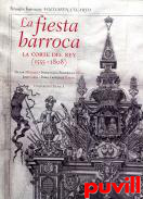 La fiesta barroca : triunfos barrocos, 4. La corte del Rey (1555-1808)