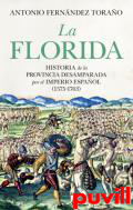 La Florida : historia de la provincia desamparada del Imperio espaol (1575-1763)