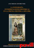 La fotografa : interpretaciones histricas en la prensa espaola (1839-1900)
