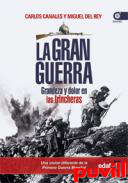 La Gran Guerra : grandeza y dolor en las trincheras