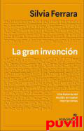 La gran invencin : una historia del mundo en nueve escrituras misteriosas