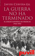 La guerra no ha terminado : el exilio espaol 

en Francia, 1944-1953