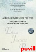 La humanizacin del proceso : Homenaje al profesor Manuel Morn Palomino