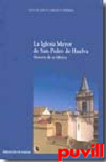 La iglesia mayor de San Pedro de Huelva : 

historia de su fbrica