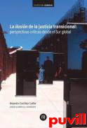 La ilusin de la justicia transicional : perspectivas crticas desde el sur global