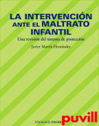 La intervencin ante el maltrato infantil : una revisin del sistema de proteccin
