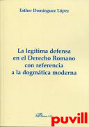 La legtima defensa en el derecho romano con referencia a la dogmtica moderna