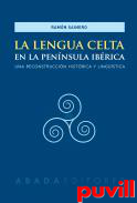 La lengua celta en la Pennsula Ibrica : una reconstruccin histrica y lingstica