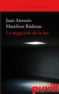 La negacin de la luz ; El cementerio de los dioses