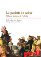 La pasin del saber : vida de Antonio de Nebrija