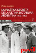 La poltica secreta de la ltima dictadura argentina (1976-1983) : A 40 aos del Golpe de Estado