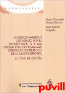 La responsabilidad del estado por el incumplimiento de las obligaciones normativas derivadas del derecho de la Unin Europea : el caso de Espaa