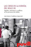 Las crisis en la Espaa del siglo XX : agentes, estructuras y conflictos en los procesos de cambio