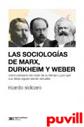 Las sociologas de Marx, Durkheim y Weber : cmo pensaron las crisis de su tiempo y por qu sus ideas siguen siendo actuales
