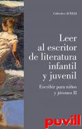 Leer al escritor de literatura infantil y juvenil : Escribir para nios y jvenes II