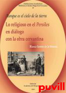 Lo religioso en el Persiles en dilogo con la obra cervantina : aunque es el cielo de la tierra