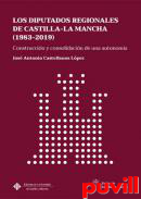 Los Diputados Regionales de Castilla-La Mancha (1983-2019) : Construccin y consolidacin de una autonoma