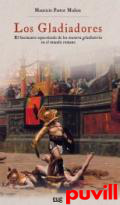 Los gladiadores : el fascinante espectculo de los 