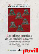 Los talleres artsticos de los retablos navarros : estudio social y econmico de los artistas y sus obras, 1. 