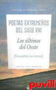 Los ltimos del Oeste : poetas extremeos del siglo XXI ; una potica inexistente