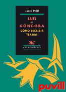 Luis de Gngora : cmo escribir teatro