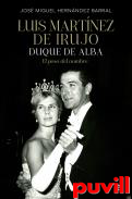 Luis Martnez de Irujo : Duque de Alba, el peso del nombre