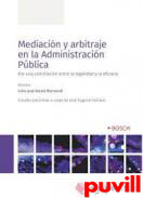 Mediacin y arbitraje en la Administracin Pblica : por una conciliacin entre la legalidad y la eficacia