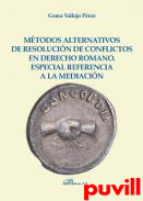Mtodos alternativos de resolucin de conflictos en derecho romano : especial referencia a la mediacin