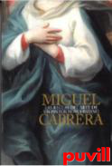 Miguel Cabrera : las reglas del arte de un pintor novohispano
